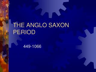 THE ANGLO SAXON PERIOD