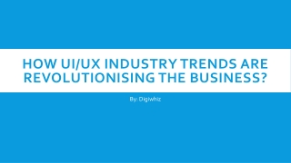 How UI/UX Industry Trends Are Revolutionising The Business?