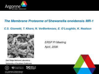 The Membrane Proteome of Shewanella oneidensis MR-1 C.S. Giometti, T. Khare, N. VerBerkmoes, E. O’Loughlin, K. Nealson