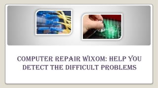 COMPUTER REPAIR WIXOM: THAT KNOWS THE EXACT LANGUAGE OF COMPUTERS