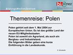Polen geh rt seit dem 1. Mai 2004 zur Europ ischen Union. Es ist das gr te Land der neuen EU-Mitgliedsstaaten. Polen i