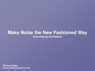 Make Noise the New Fashioned Way Demystifying the Podcast