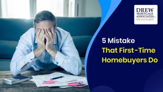 Avoid 5 Mistakes that First-time Homebuyers (FTHB) Do? | Drew Mortgage