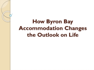 How Byron Bay Accommodation Changes the Outlook on Life
