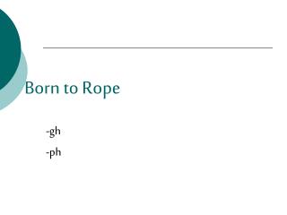 Born to Rope