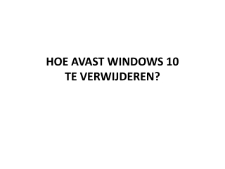 HOE AVAST WINDOWS 10 TE VERWIJDEREN?