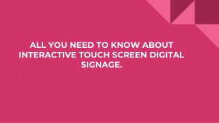 ALL YOU NEED TO KNOW ABOUT INTERACTIVE TOUCH SCREEN DIGITAL SIGNAGE