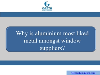 Why is aluminium most liked metal amongst window suppliers?