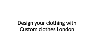 Design your clothing with Custom clothes London