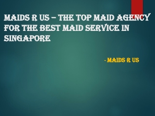 Maids R Us – The Top Maid Agency For The Best Maid Service In Singapore