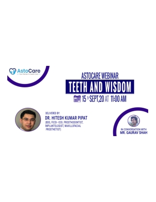 AstoCare Webinar Teeth and Wisdom September 15, 2020 11:00 a.m. onwards