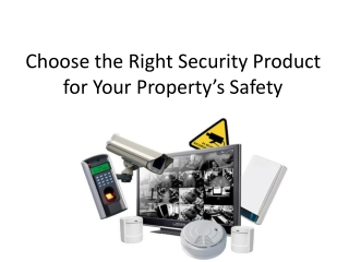 Choose the Right Security Product for Your Property’s Safety