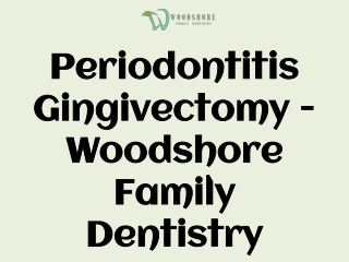 Periodontitis Gingivectomy - Woodshore Family Dentistry