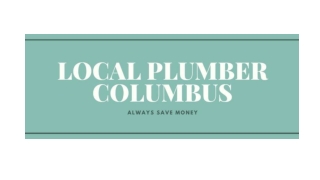 To Learn About Plumbing Choose Local Plumber Columbus Ohio
