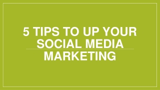 5 Tips to Up Your Social Media Marketing