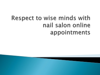 Respect to wise minds with nail salon online appointments