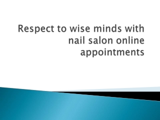 Respect to wise minds with nail salon online appointments