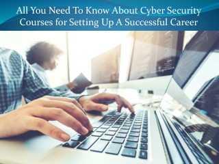 All You Need To Know About Cyber Security Courses for Setting Up A Successful Career