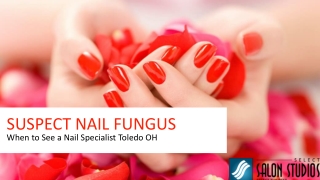 Suspect Nail Fungus - When to See a Nail Specialist Toledo OH