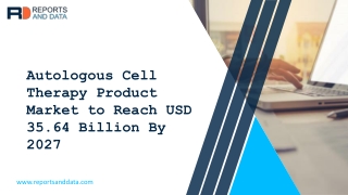 Autologous Cell Therapy Product Market Comprehensive Analysis, Growth, Forecast From 2020 To 2027