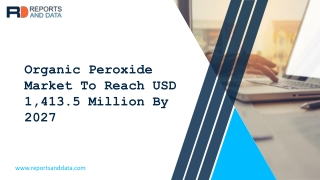 Organic Peroxide Market Drivers, Industry Growth and Opportunities 2020–2027