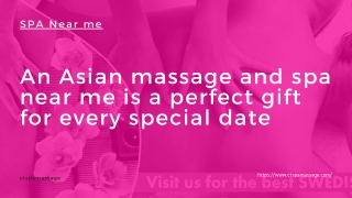 An Asian massage and spa near me is a perfect gift for every special date