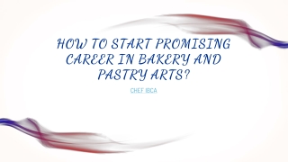 HOW TO START PROMISING CAREER IN BAKERY AND PASTRY ARTS