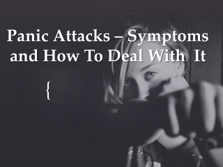 Panic Attacks – Symptoms and How to Deal with It