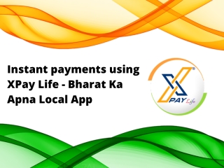 Instant Payments Using XPay Life - Bharat Ka Apna Local App