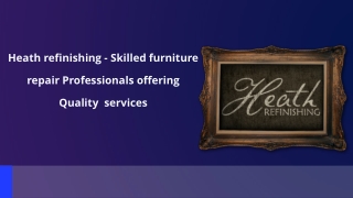 Heath refinishing - Skilled furniture repair Professionals offering Quality services