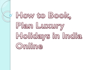 How to Book, Plan Luxury Holidays in India Online