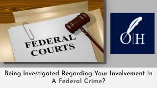 Being Investigated Regarding Your Involvement In A Federal Crime?