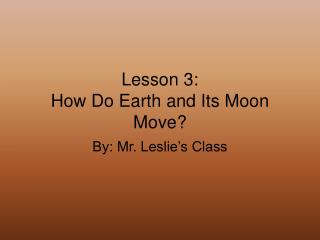 Lesson 3: How Do Earth and Its Moon Move?