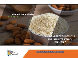 Almond Flour Market Detailed Analysis, Growth Factors, Top Key Companies, Trends and Developments, 2021-2027