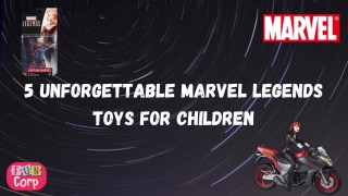 5 Unforgettable Marvel Legends toys for children