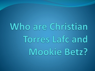 Who are Christian Torres Lafc and Mookie Betz?