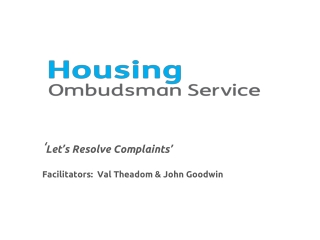 ‘ Let’s Resolve Complaints ’ Facilitators : Val Theadom &amp; John Goodwin