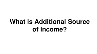 What is Additional Source of Income?
