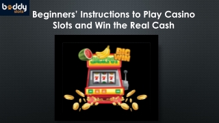 Beginners’ Instructions to Play Casino Slots and Win the Real Cash