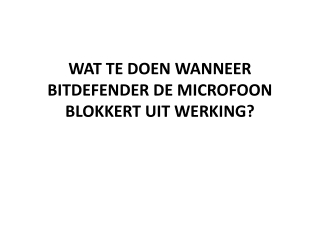 WAT TE DOEN WANNEER BITDEFENDER DE MICROFOON BLOKKERT UIT WERKING?