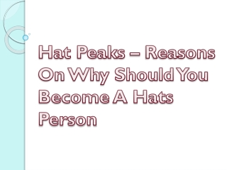 Hat Peaks – Reasons On Why Should You Become A Hats Person