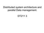 Distributed system architecture and parallel Data management. DT211 3