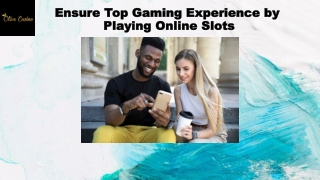 Ensure Top Gaming Experience by Playing Online Slots