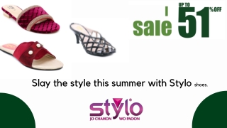 Slay the style this summer with Stylo shoes.