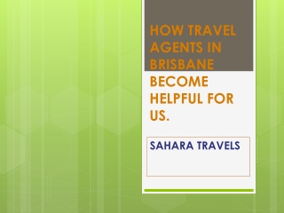 How Travel agent in Brisbane become helpful for us?