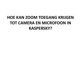 HOE KAN ZOOM TOEGANG KRIJGEN TOT CAMERA EN MICROFOON IN KASPERSKY?