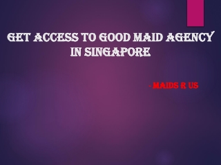 Get Access to Good Maid Agency in Singapore