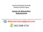 Lucimar Donizete Gusm o Renata Cristina Lopes Equipe de Matem tica DEB