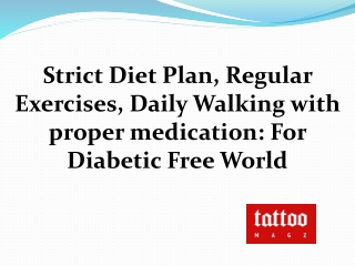 Strict Diet Plan, Regular Exercises, Daily Walking with proper medication