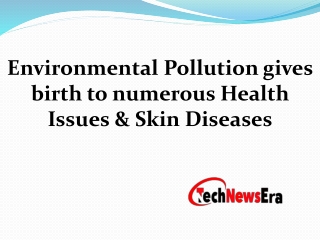 Environmental Pollution gives birth to numerous Health Issues & Skin Diseases